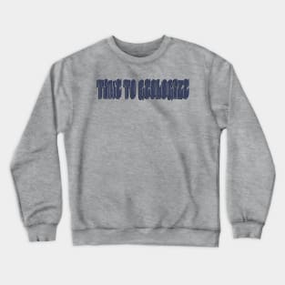 Time to Geologize Crewneck Sweatshirt